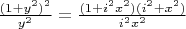 $ \frac{(1+y^2)^2}{y^2}=\frac{(1+i^2 x^2) (i^2+x^2)}{i^2 x^2}$