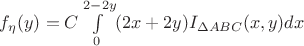 $f_{\eta}(y)=C\int\limits_{0}^{2-2y}(2x+2y)I_{\Delta ABC}(x,y)dx$