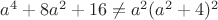 $\[{a^4} + 8{a^2} + 16 \ne {a^2}{({a^2} + 4)^2}\]$