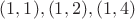 $(1,1),(1,2),(1,4)$ $(1,1),(1,2),(1,4)$