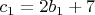 $c_1  = 2b_1  + 7$