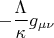 $$-\frac{\Lambda}{\kappa} g_{\mu\nu}$$