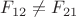 $F_{12}\neq F_{21}$