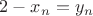 $2-x_n=y_n$