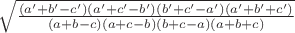 $\sqrt{\frac{(a'+b'-c')(a'+c'-b')(b'+c'-a')(a'+b'+c')}{(a+b-c)(a+c-b)(b+c-a)(a+b+c)}}$