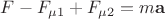 $F - F_{\mu1} + F_{\mu2} = m \mathbf{a}$