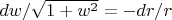 $dw/\sqrt{1+w^2}=-dr/r$