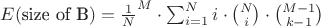 $E(
\text{size of B}) = \frac{1}{N}^M \cdot \sum_{i=1}^{N} i \cdot \binom{N}{i} \cdot \binom{M-1}{k-1}$ $E(
\text{size of B}) = \frac{1}{N}^M \cdot \sum_{i=1}^{N} i \cdot \binom{N}{i} \cdot \binom{M-1}{k-1}$