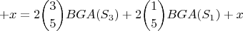 $$+x =\displaystyle 2\binom{3}{5}BGA(S_3)+\displaystyle 2\binom{1}{5}BGA(S_1)+x$$