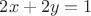 $2x+2y=1$