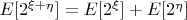 $E[2^{\xi+\eta}]=E[2^\xi]+E[2^\eta]$