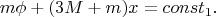 $$m\phi+(3M+m)x=const_1.$$