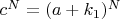 $c^N = (a+k_1)^N$
