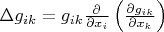 \Delta g_{ik}= g_{ik}\frac{\partial}{{\partial x_i}}\left({\frac{{\partial g_{ik}}}{{\partial x_k}}}\right)