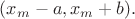 $(x_m-a,x_m+b).$