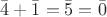 $\bar 4+\bar 1=\bar 5=\bar 0$