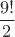 $\dfrac{9!}{2}$