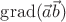 $\operatorname{grad}(\vec{a} \vec{b})$