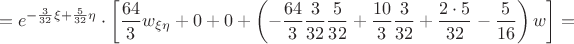$$
=\displaystyle{e^{-\frac{3}{32}\xi+\frac{5}{32}\eta}}\cdot\left[\frac{64}{3}w_{\xi\eta}+0+0+\left(-\frac{64}{3}\frac{3}{32}\frac{5}{32}+\frac{10}{3}\frac{3}{32}+\frac{2\cdot5}{32}-\frac{5}{16}\right)w\right]=
$$