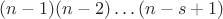 $(n-1)(n-2)\ldots(n-s+1)$