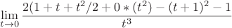 $$\lim\limits_{t\to 0}\frac{2(1+t+t^2/2+0*(t^2)-(t+1)^2-1}{t^3}$$