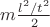 $m\frac{l^2/t^2}{2}$ $m\frac{l^2/t^2}{2}$