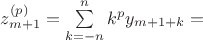 $z_{m+1}^{(p)} = \sum\limits_{k=-n}^{n} k^p y_{m+1+k} = $