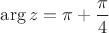 $\arg z = \pi+\dfrac{\pi}{4}$