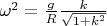$\omega^2=\frac{g}R\frac{k}{\sqrt{1+k^2}}$