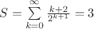 $S=\sum\limits_{k=0}^{\infty}\frac{k+2}{2^{k+1}}=3$