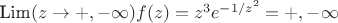Lim$(z\to+,-\infty)f(z)=z^{3}e^{-1/z^{2}}=+,-\infty$ Lim$(z\to+,-\infty)f(z)=z^{3}e^{-1/z^{2}}=+,-\infty$