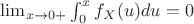 $\lim_{x\to 0+} \int^x_0 f_X(u) du =0$