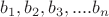 ${b_1, b_2, b_3, .... b_n}$ ${b_1, b_2, b_3, .... b_n}$
