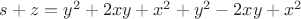 $s+z=y^2+2xy+x^2+y^2-2xy+x^2$