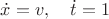 $\dot x=v,\quad \dot t=1$