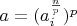 $a=(a_i^{\frac{n}{p}})^p$
