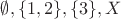$\emptyset,\{1,2\},\{3\},X$