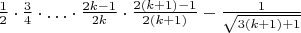 $\frac{1}{2} \cdot \frac{3}{4} \cdot \ldots \cdot \frac{2k-1}{2k} \cdot  \frac{2(k+1)-1}{2(k+1)} - \frac{1}{\sqrt{3(k+1)+1}}$