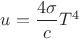 $u=\dfrac {4\sigma }cT^4$ $u=\dfrac {4\sigma }cT^4$