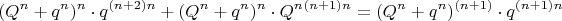 $$(Q^n+q^n)^n\cdot q^{(n+2)n}+(Q^n+q^n)^n \cdot Q^n\cdotq^{(n+1)n}=(Q^n+q^n)^{(n+1)} \cdot q^{(n+1)n}$$