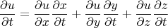 $$\frac{\partial u}{\partial t} = 
\frac{\partial u}{\partial x} \frac{\partial x}{\partial t} + \frac{\partial u}{\partial y} \frac{\partial y}{\partial t} + \frac{\partial u}{\partial z} \frac{\partial z}{\partial t} 
$$