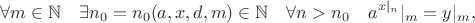 $$\forall m \in \mathbb N \quad \exists n_0=n_0(a,x,d,m) \in \mathbb N \quad \forall n>n_0 \quad a^{x|_n}|_m=y|_m,$$