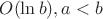 $O(\ln b), a<b$ $O(\ln b), a<b$