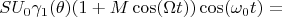 $$SU_0\gamma_1(\theta)(1+M\cos(\Omega t))\cos(\omega_0t)=$$