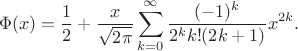 $$\Phi(x) =\frac12+\frac{x}{\sqrt{2\pi}}\sum_{k=0}^\infty\frac{(-1)^k}{2^k k!(2k+1)}x^{2k}.$$ $$\Phi(x) =\frac12+\frac{x}{\sqrt{2\pi}}\sum_{k=0}^\infty\frac{(-1)^k}{2^k k!(2k+1)}x^{2k}.$$