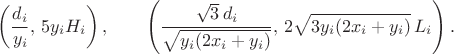 $$\left(\frac{d_i}{y_i},\,5y_iH_i\right),\qquad
\left(\frac{\sqrt3\,d_i}{\sqrt{y_i(2x_i+y_i)}},\,2\sqrt{3y_i(2x_i+y_i)}\,L_i\right).$$