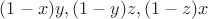 $(1 - x)y, (1 - y)z, (1 - z)x $