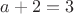 $a+2 = 3$