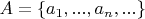 $A = \{a_{1},...,a_{n},...\}$