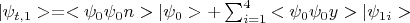 $|\psi_{t,1}>=<\psi_0\psi_0n>|\psi_0>+ 	\sum^{4}_{i=1}{<\psi_0\psi_0y>|\psi_{1i}>}$